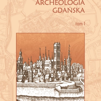 Archeologia Gdańska t. I