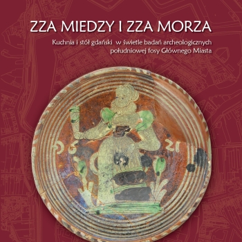 Archeologia Gdańska t. IX, Zza miedzy i zza morza 